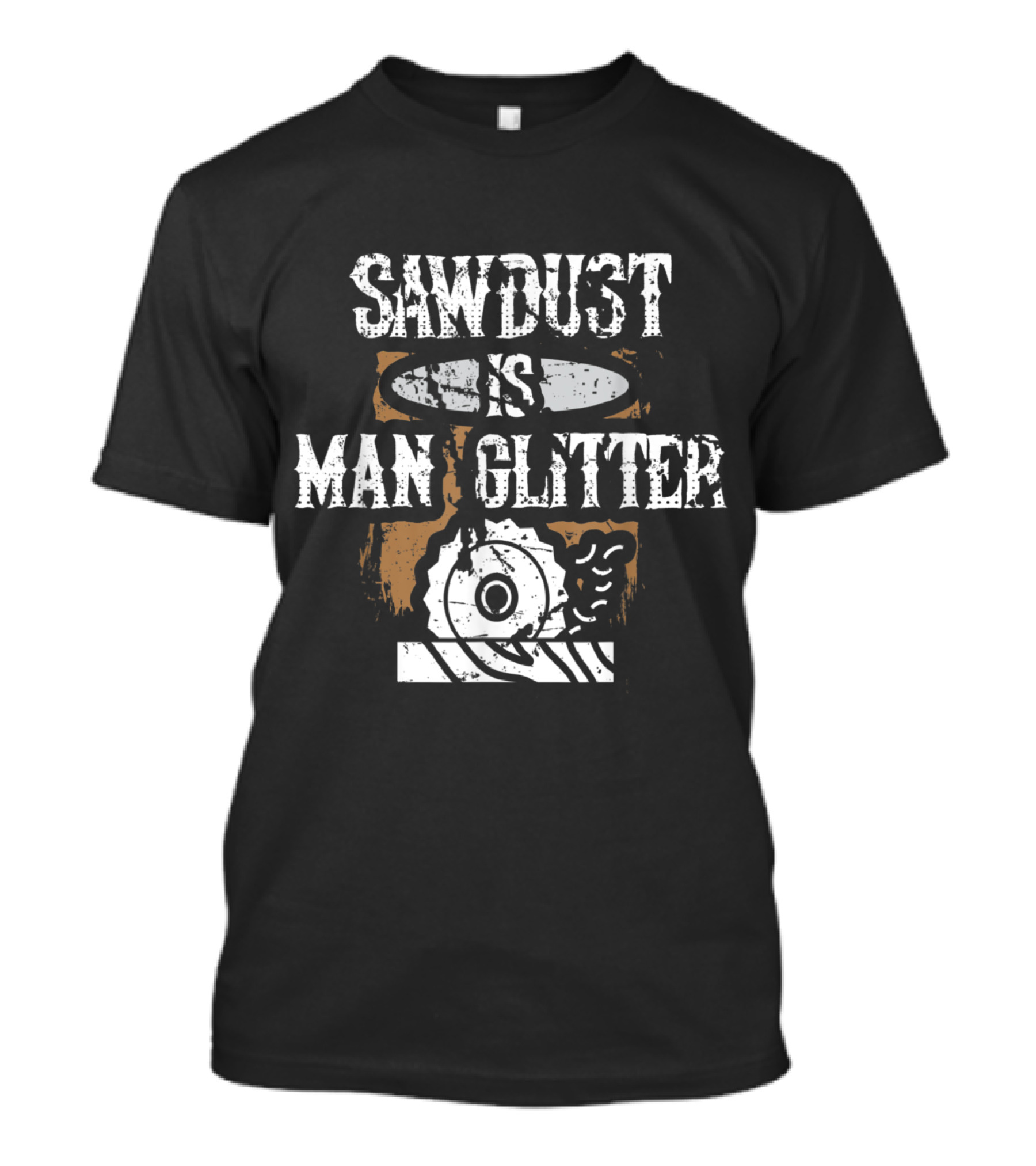 Sawdust Is Man Glitter Funny Woodworking Carpenters Father's T-Shirt