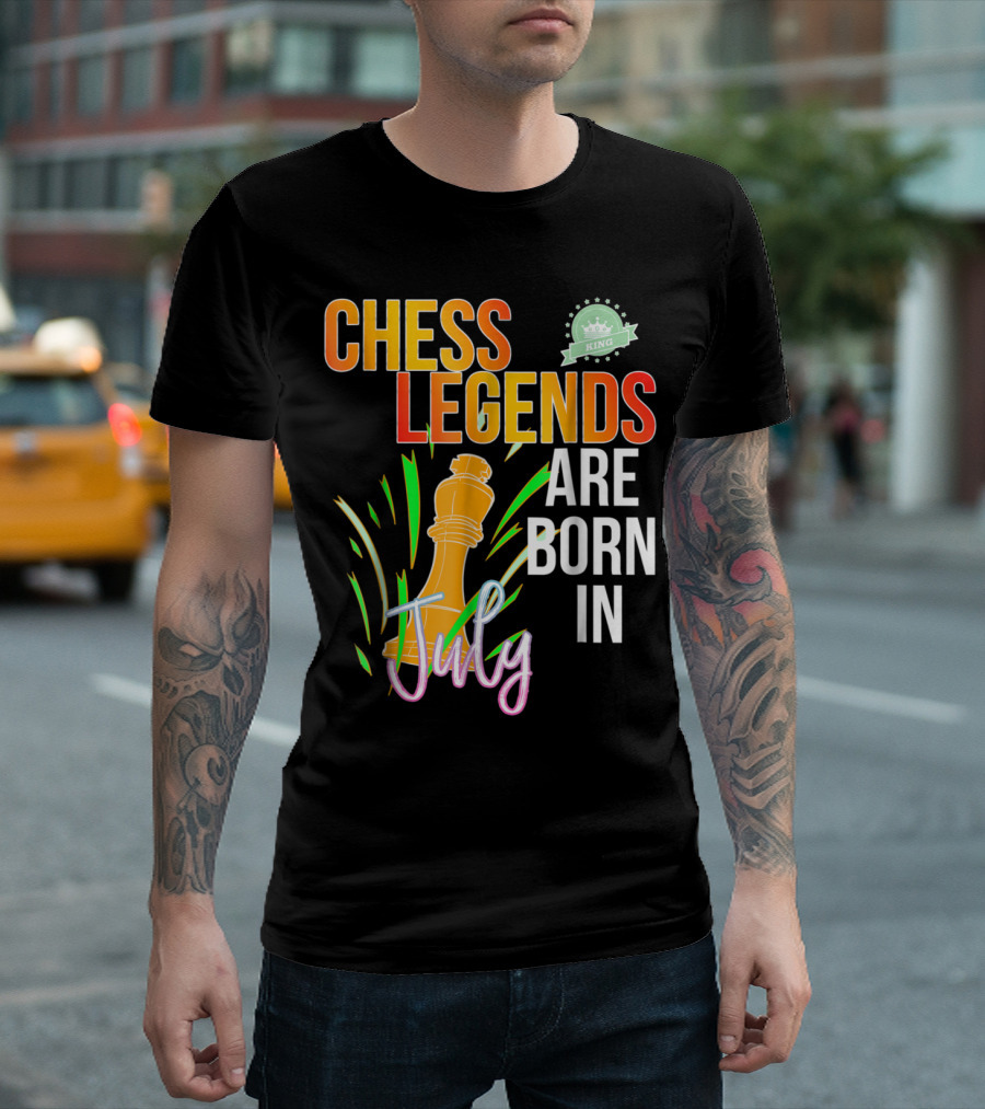 Chess Legends Are Born in July King Birthday Game Lover T-Shirt