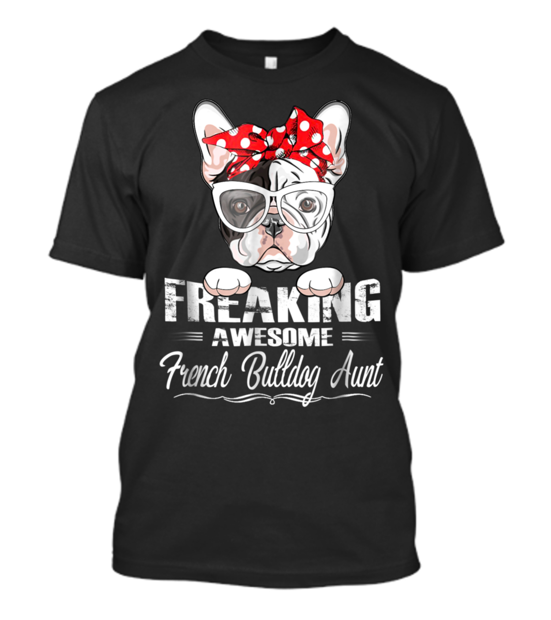 Freaking Awesome French Bulldog Aunt With Glasses And Polka Dot Bow T-Shirt