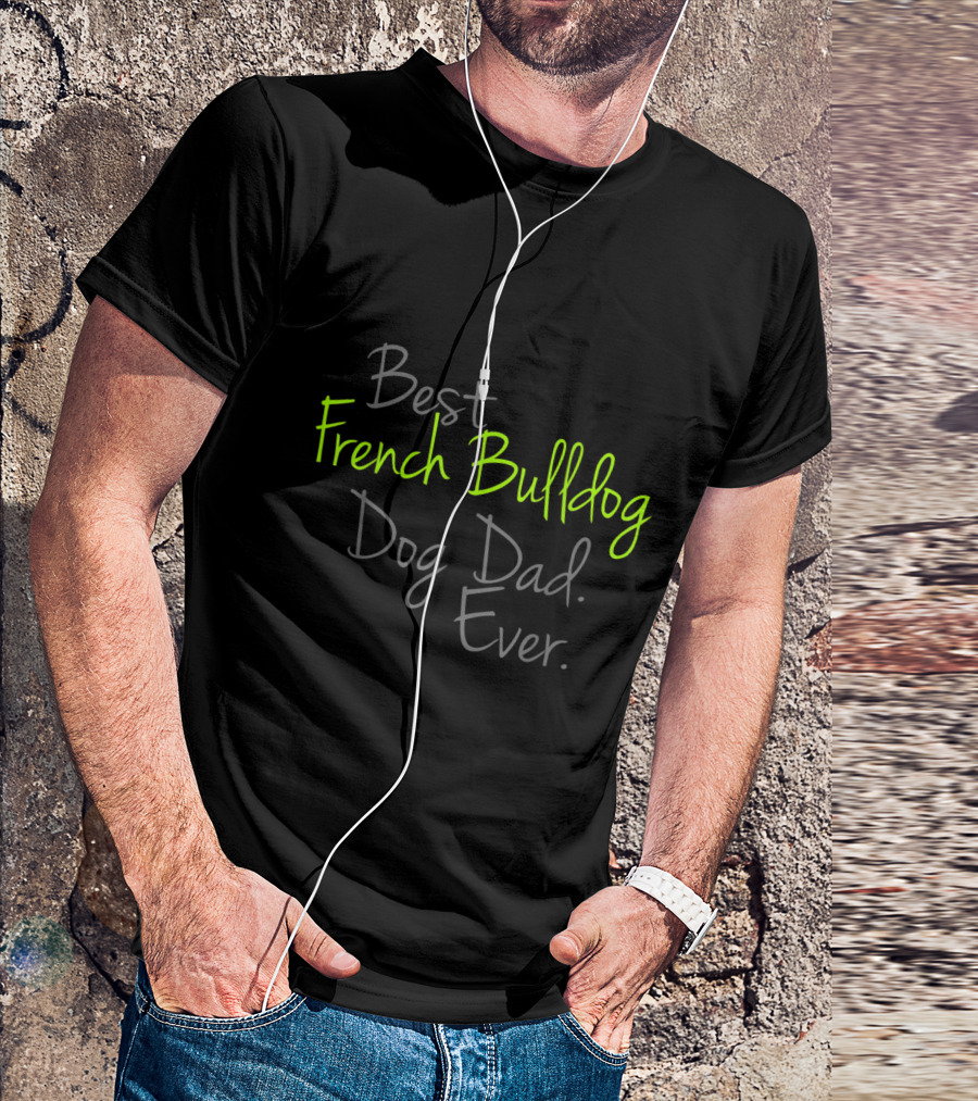 Best French Bulldog Dog Dad Ever T-Shirt