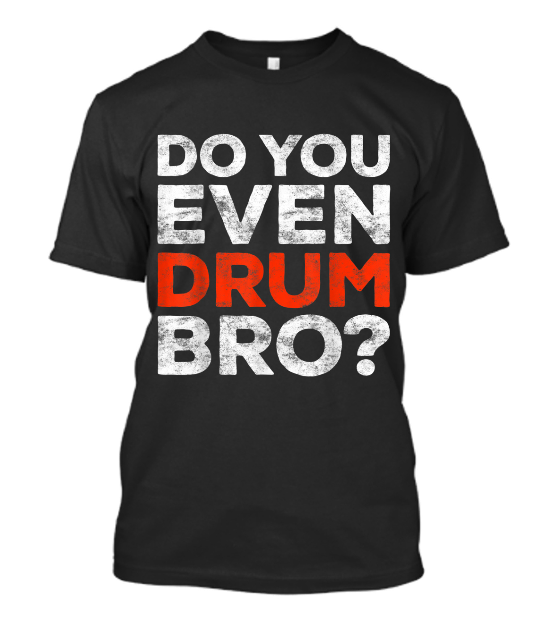 Do You Even Drum Bro Textual Statement In Bold Red And White Letters T-Shirt