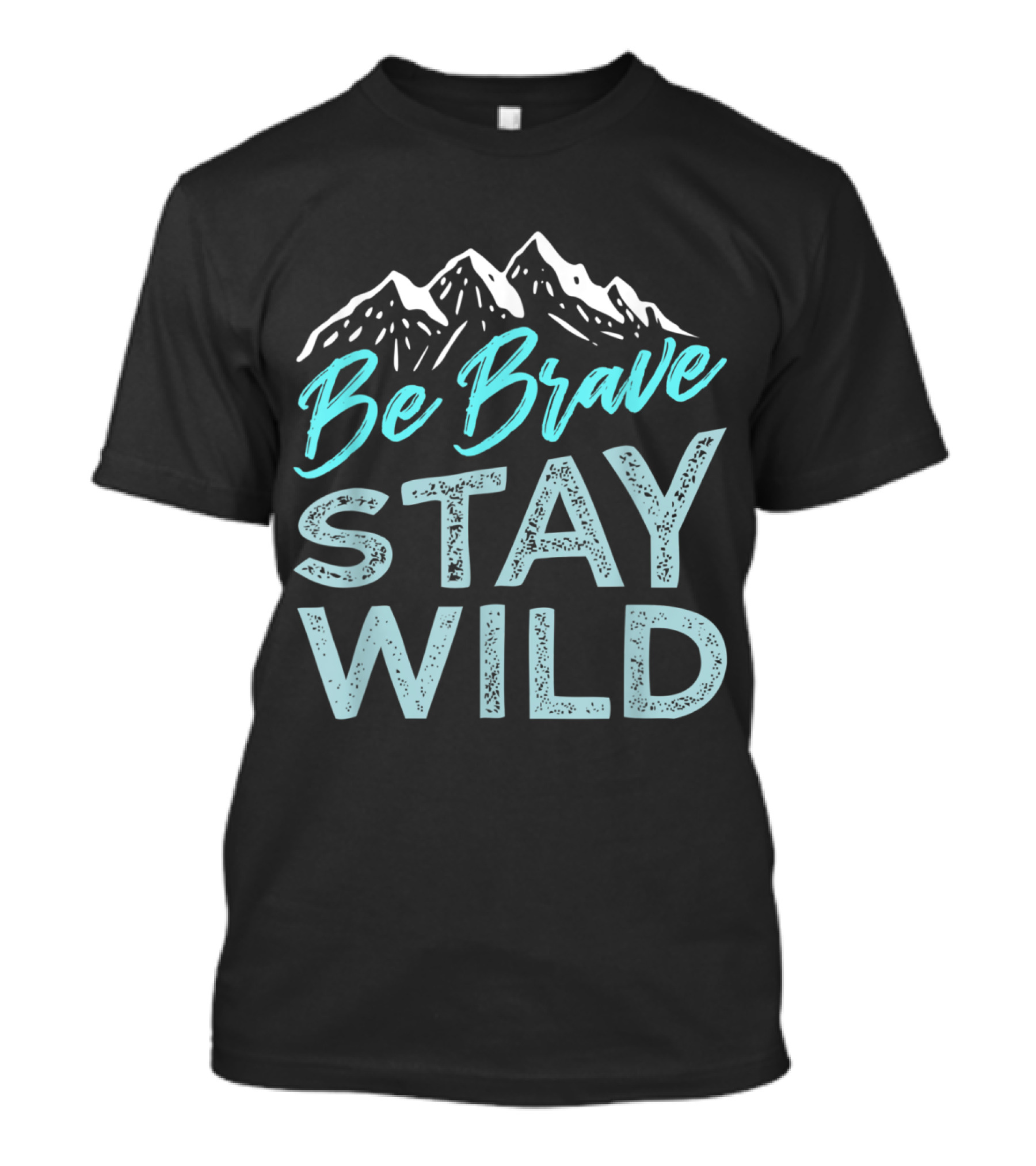 Be Brave Stay Wild Mountain Wilderness Adventure T-Shirt