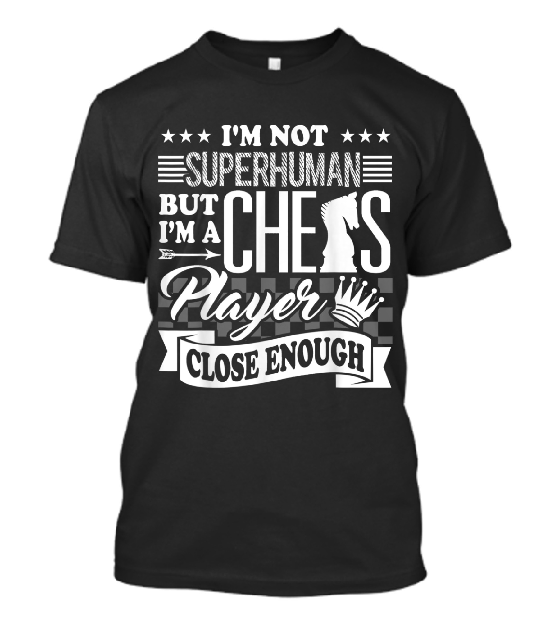 I'm Not Superhuman But I'm A Chess Player Close Enough T-Shirt