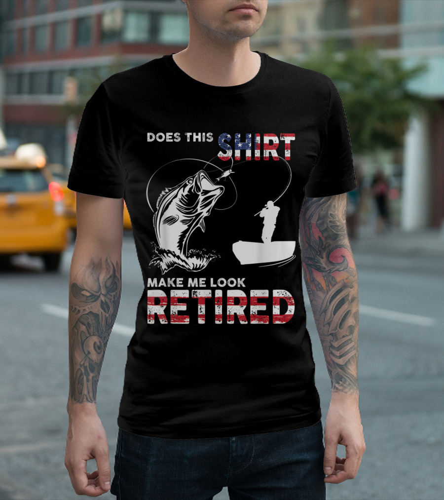 Does This Shirt Make Me Look Retired with Fishing Boat and Bass T-Shirt
