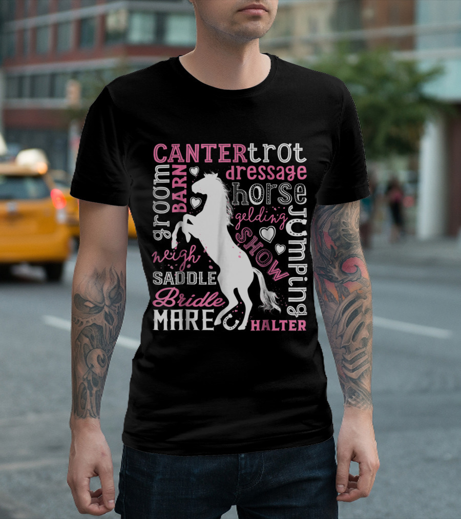 Canter Trot Dressage Horse Jumping Mare Saddle Bridle Barn Neigh Groom Gelding Show Halter T-Shirt
