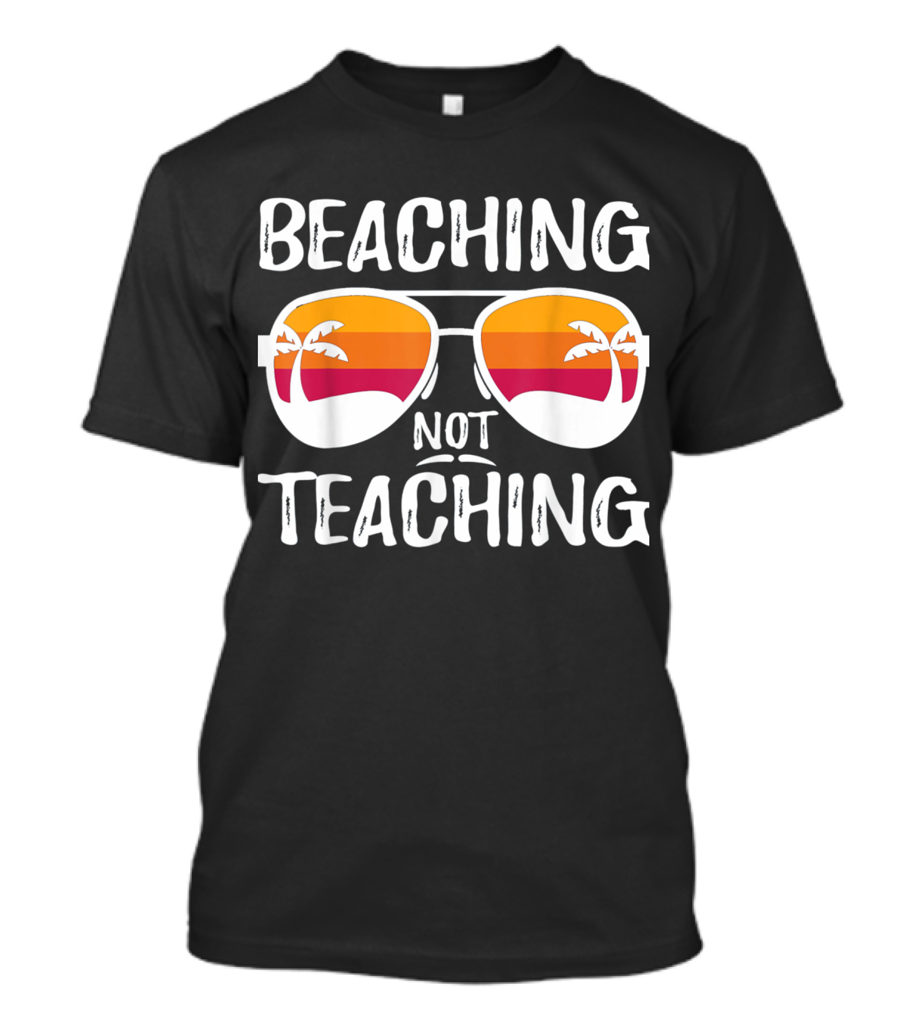 Beaching Not Teaching Funny Teacher Sunglasses Palm Trees T-Shirt