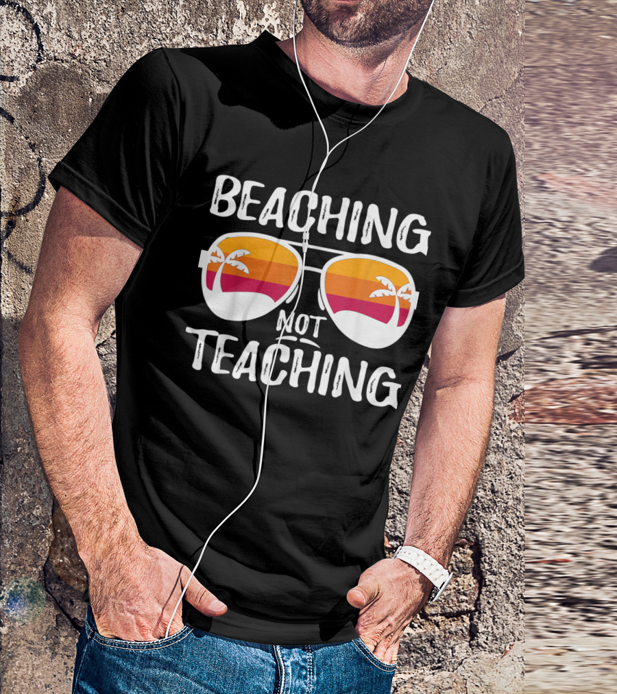 Beaching Not Teaching Funny Teacher Sunglasses Palm Trees T-Shirt