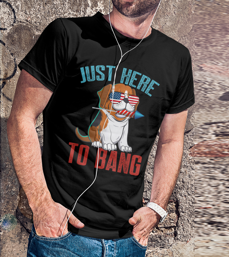 Just Here To Bang Patriotic Beagle With American Flag Sunglasses And Firework T-Shirt