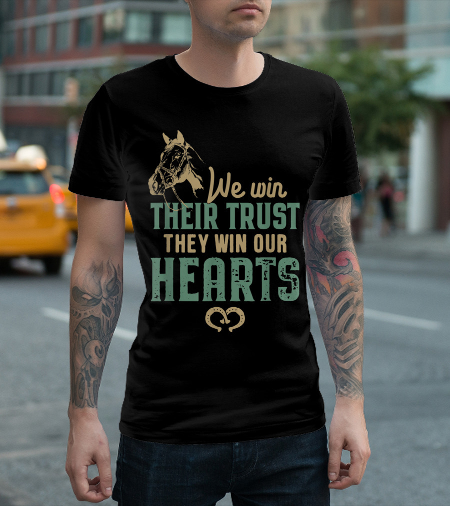 We Win Their Trust They Win Our Hearts Horseback Riding Lover T-Shirt