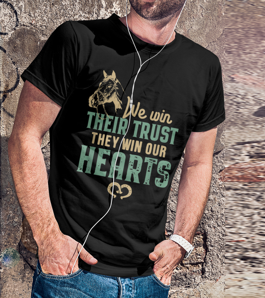 We Win Their Trust They Win Our Hearts Horseback Riding Lover T-Shirt
