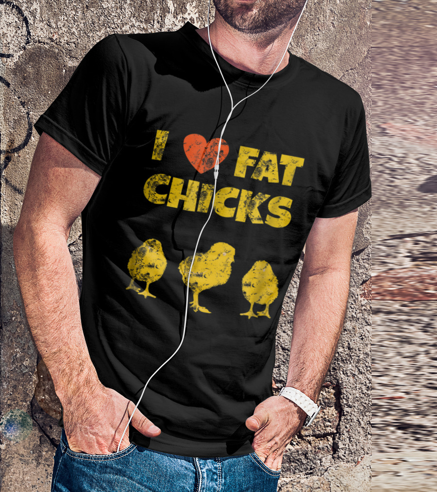 I Love Fat Chicks Chicken Farmer Backyard Roo T-Shirt