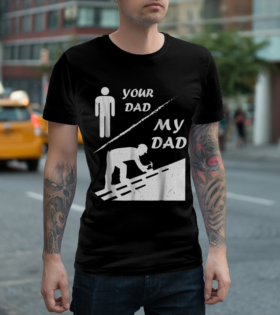 Your Dad My Dad Roofer Funny Figure Construction Worker T-Shirt