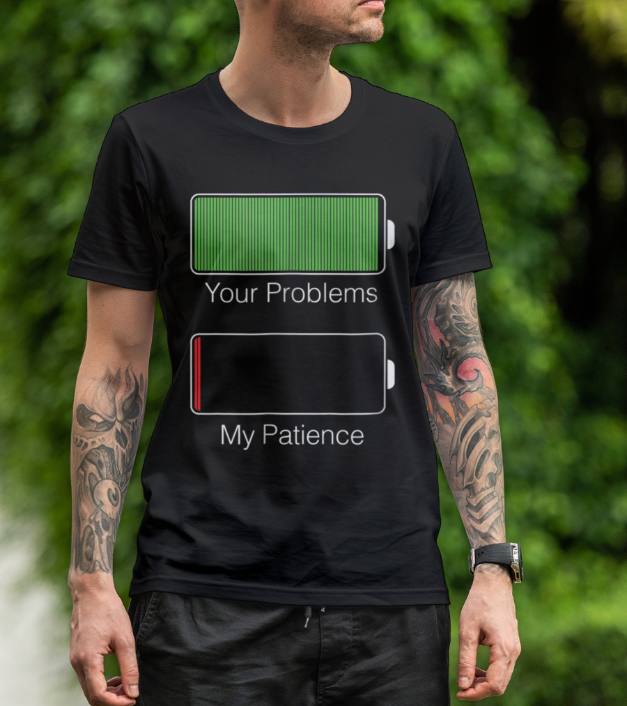 Your Problems Fully Charged My Patience Nearly Empty Battery Humor T-Shirt