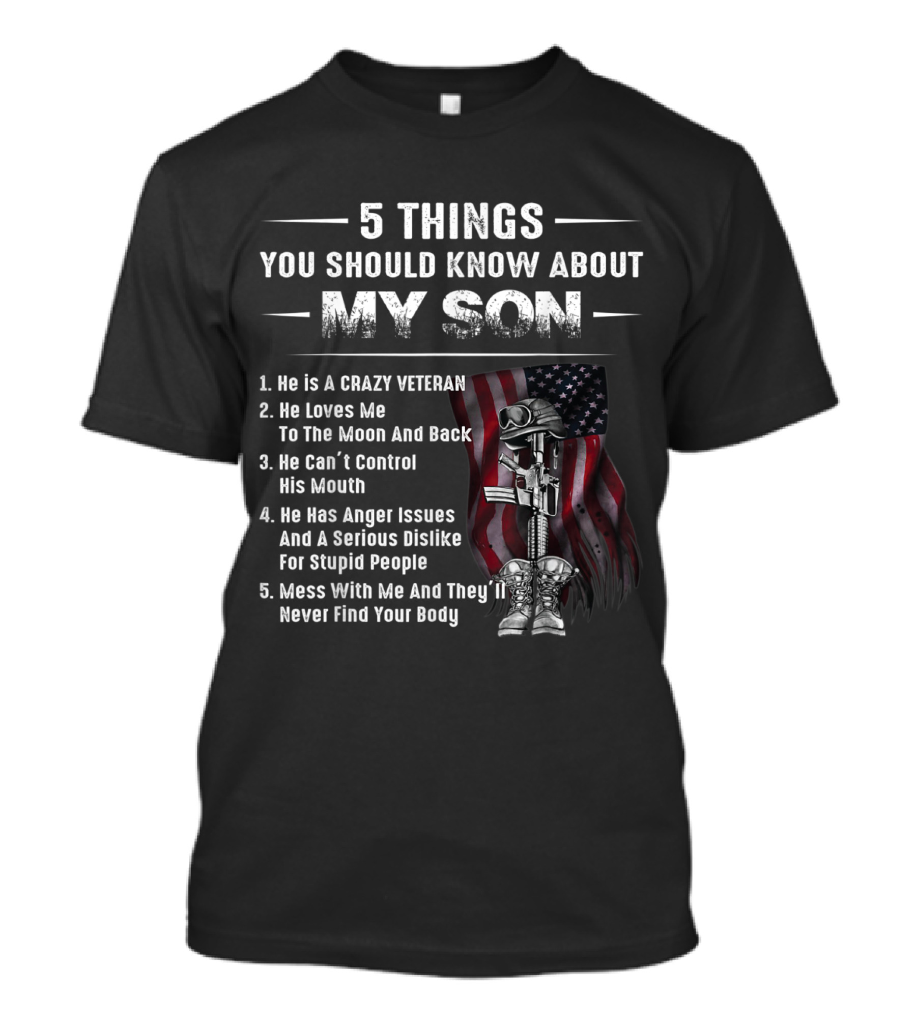 5 Things You Should Know About My Son Crazy Veteran Flag Helmet Rifle Boots Patriot T-Shirt