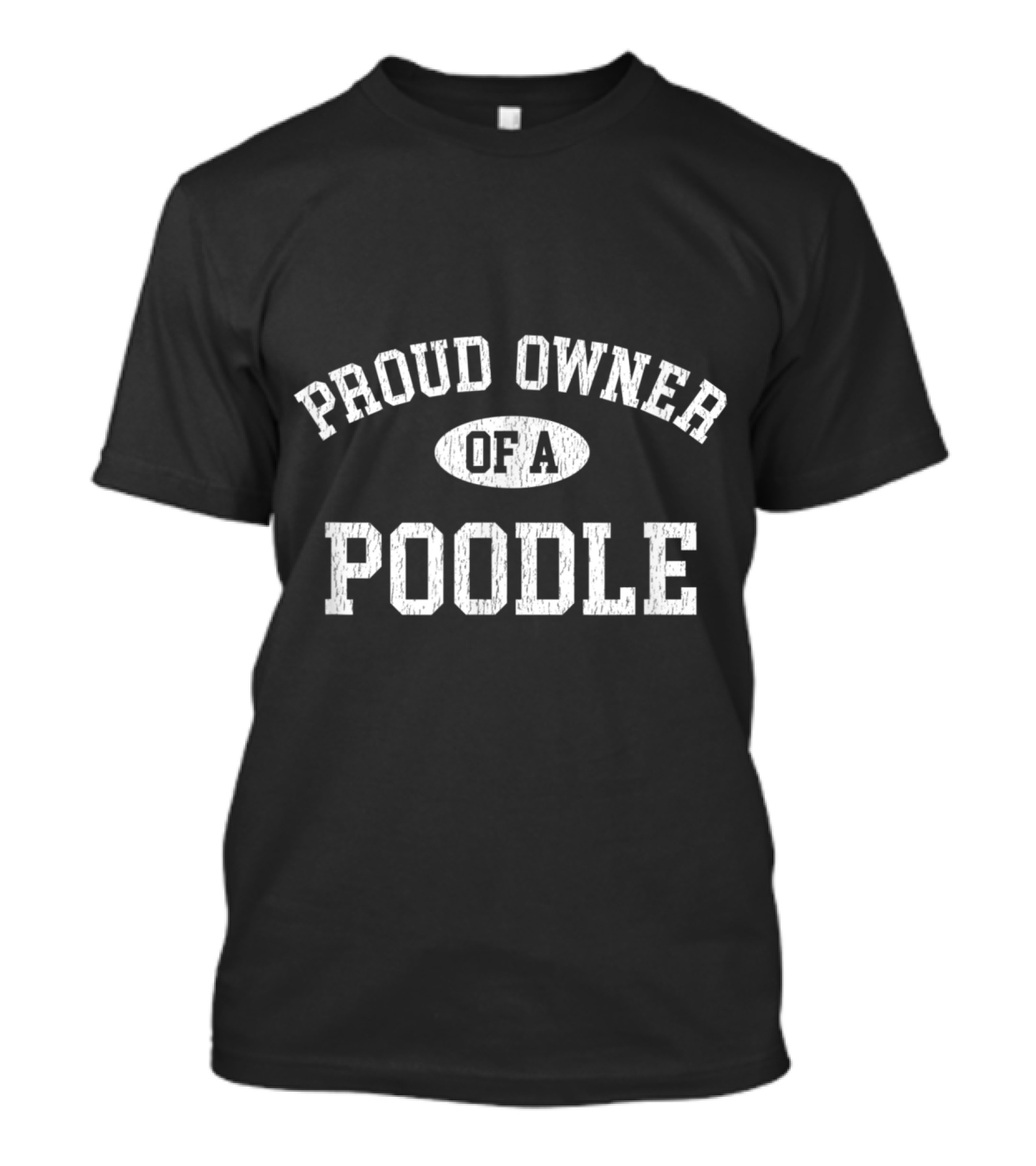 Proud Owner Of A Poodle For Dog Lovers T-Shirt
