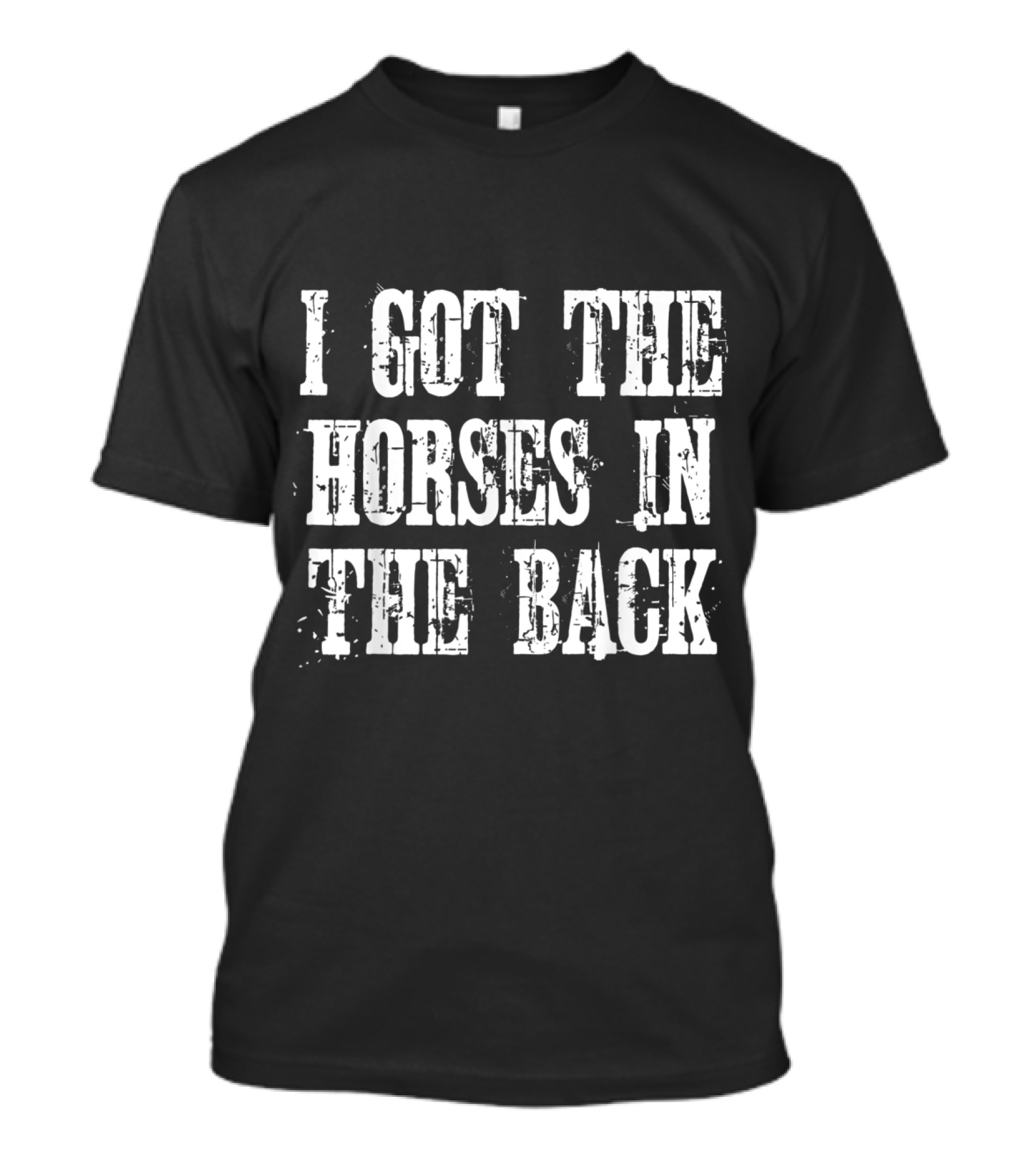 I Got The Horses In The Back Country Trap Music Reference T-Shirt