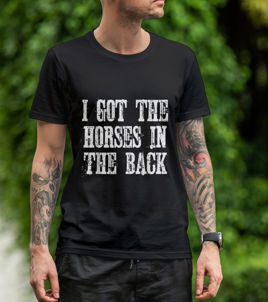 I Got The Horses In The Back Country Trap Music Reference T-Shirt