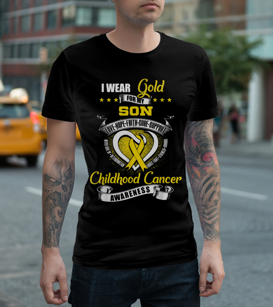 I Wear Gold For My Son Love Hope Cure Support Childhood Cancer Awareness T-Shirt