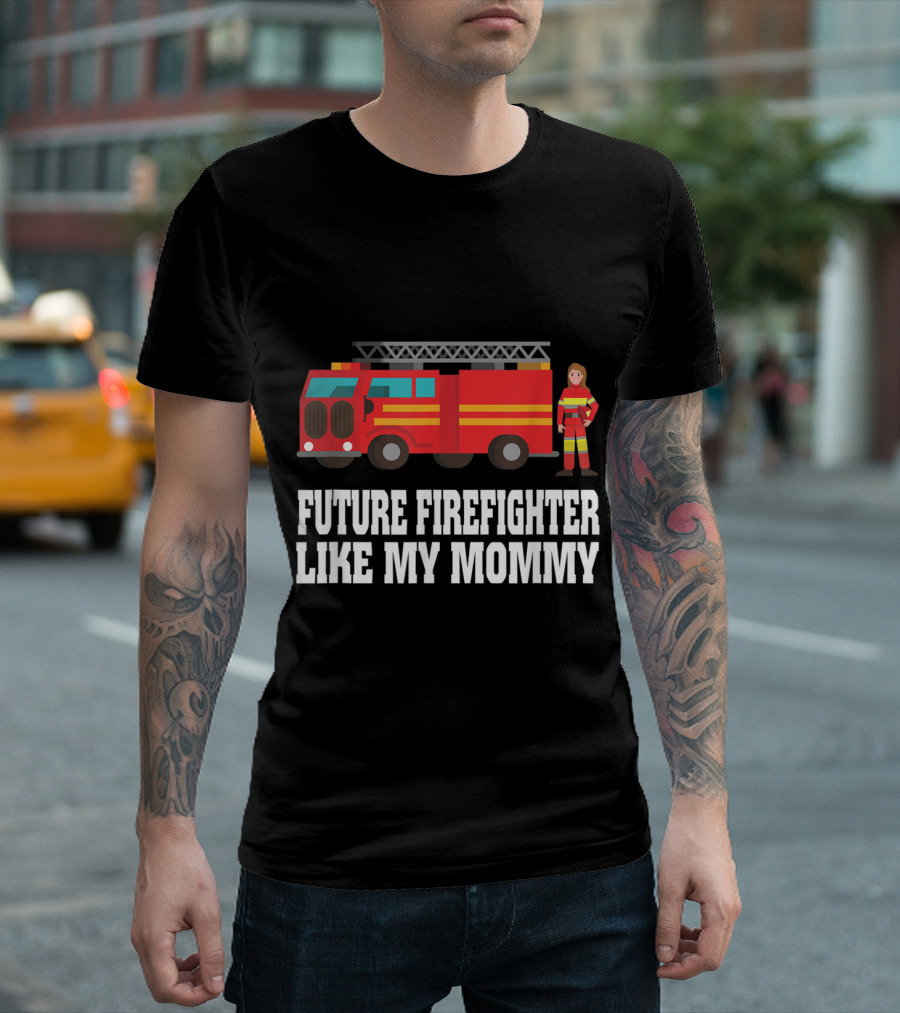 Future Firefighter Like My Mommy Fire Truck and Woman in Uniform T-Shirt