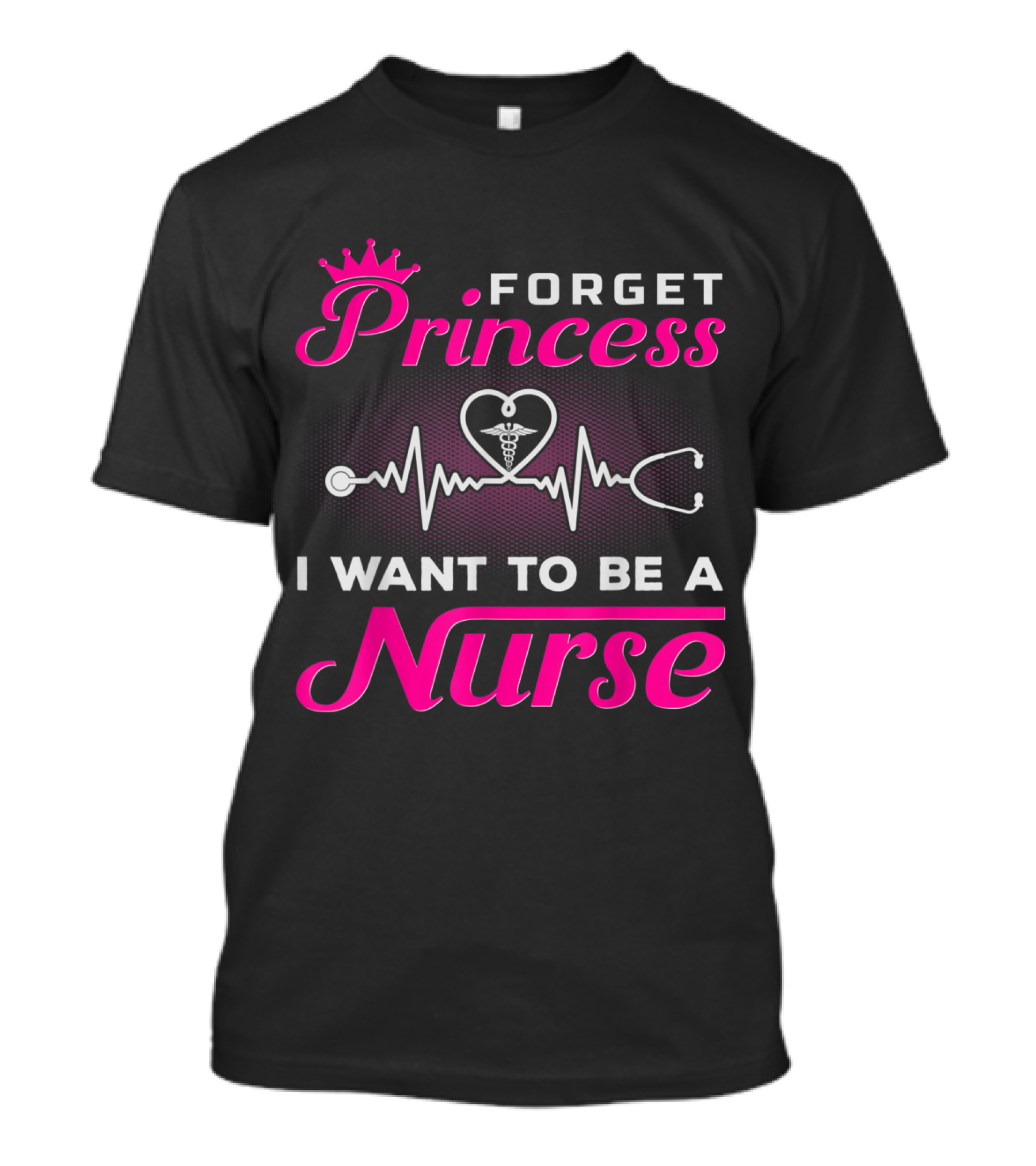 Forget Princess I Want To Be A Nurse With Heartbeat And Stethoscope T-Shirt
