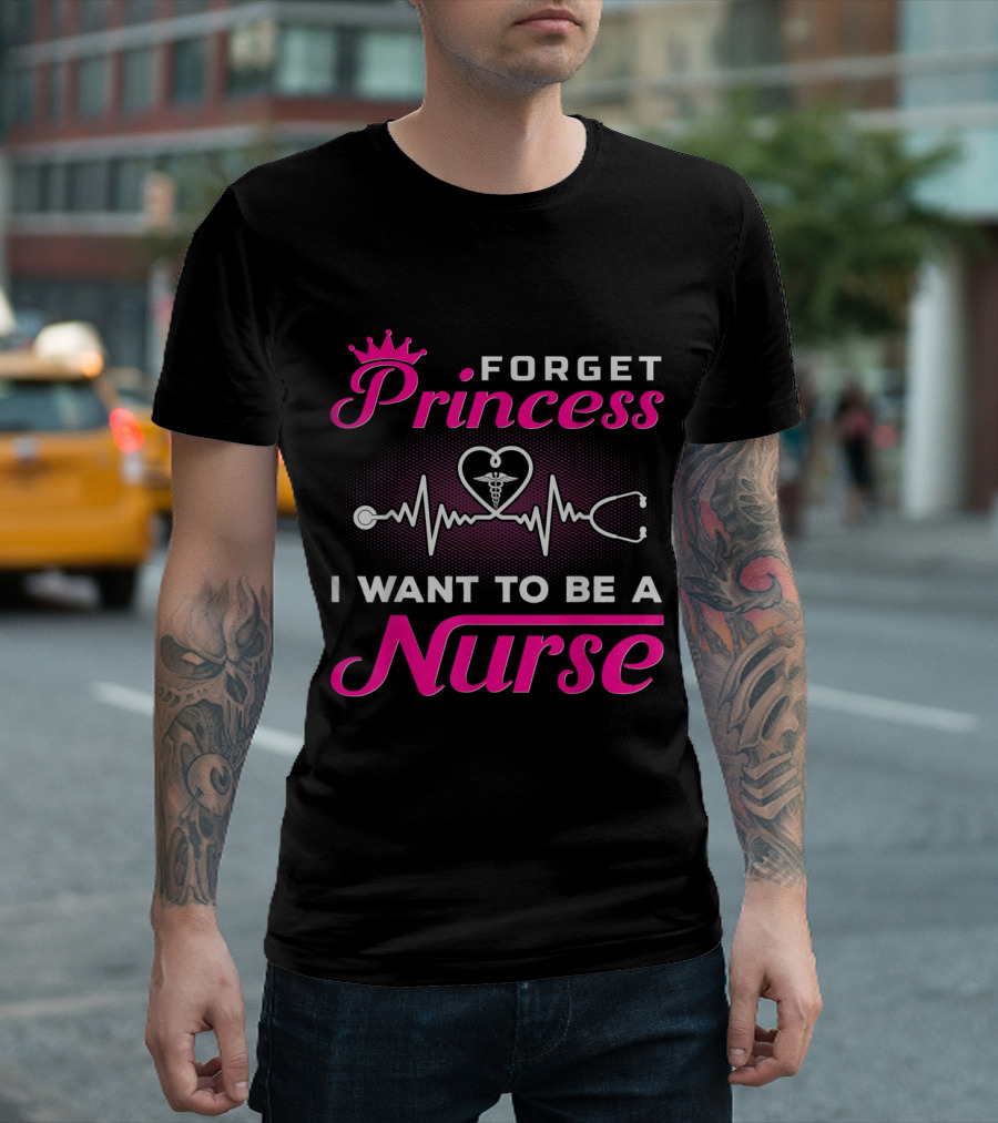 Forget Princess I Want To Be A Nurse With Heartbeat And Stethoscope T-Shirt
