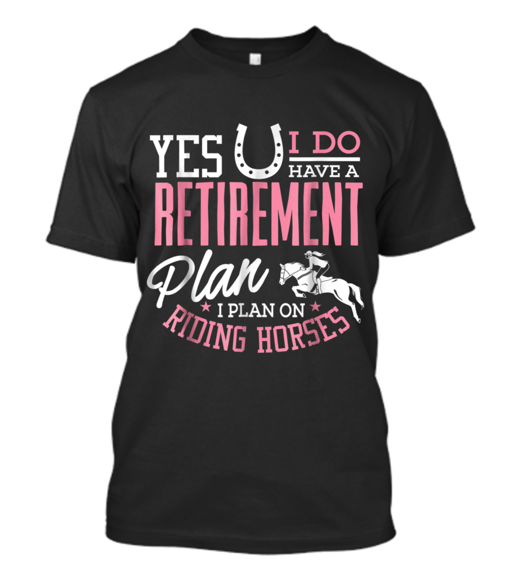 Yes I Do Have A Retirement Plan I Plan On Riding Horses T-Shirt