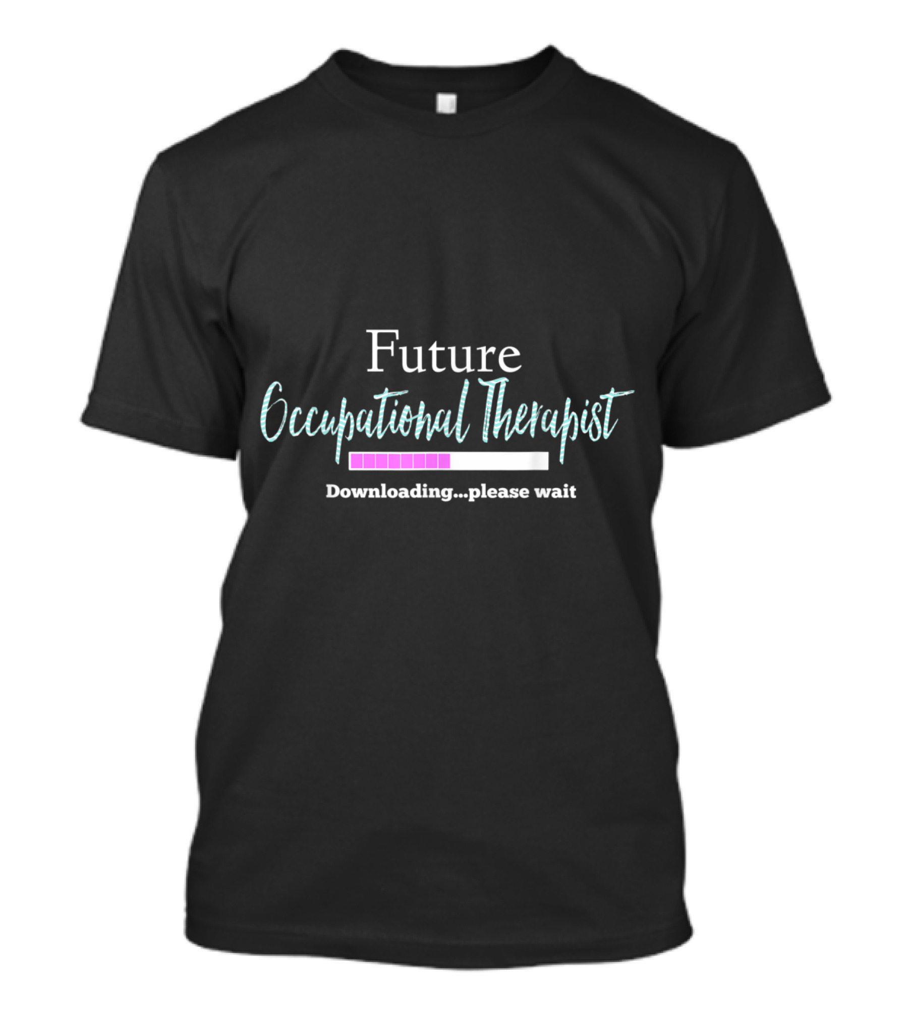 Future Occupational Therapist Downloading Please Wait T-Shirt