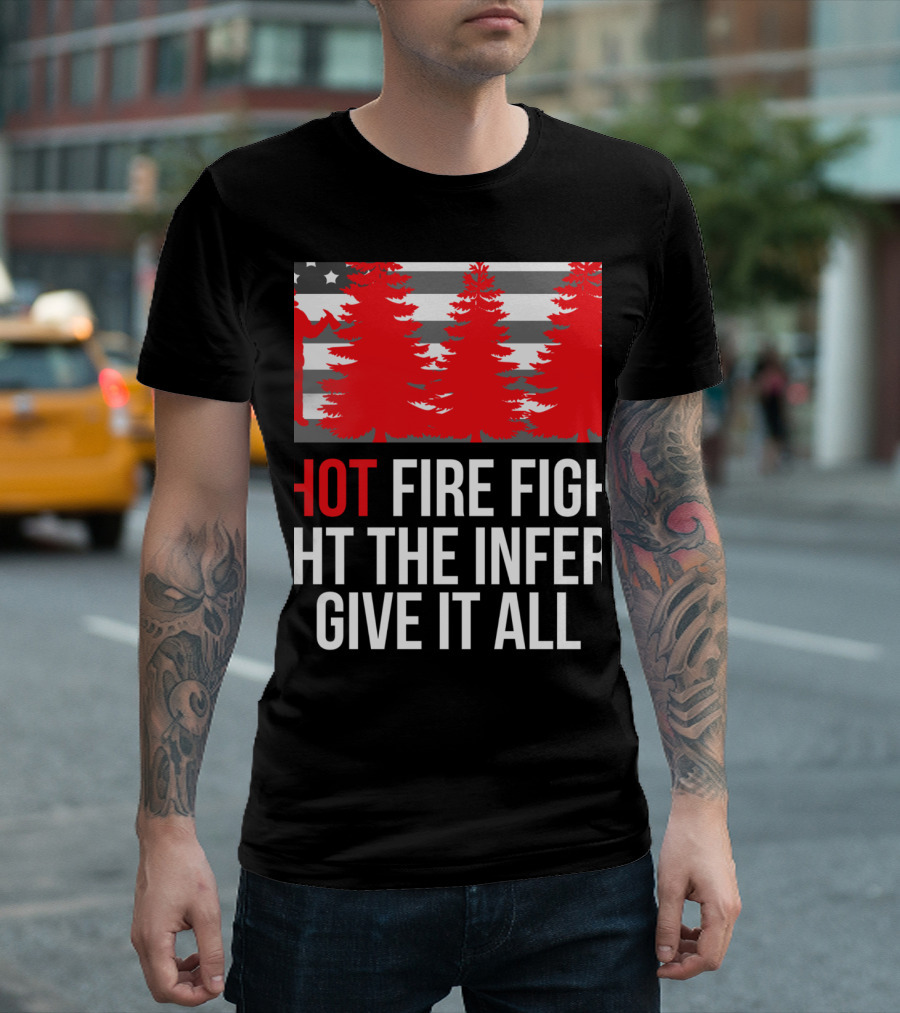 Hotshot Firefighter Fight The Inferno Give It All Wildlands Elite T-Shirt