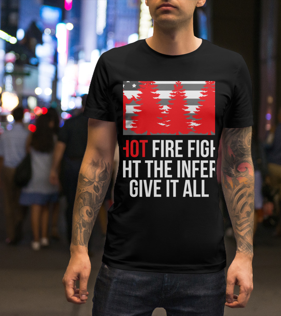 Hotshot Firefighter Fight The Inferno Give It All Wildlands Elite T-Shirt