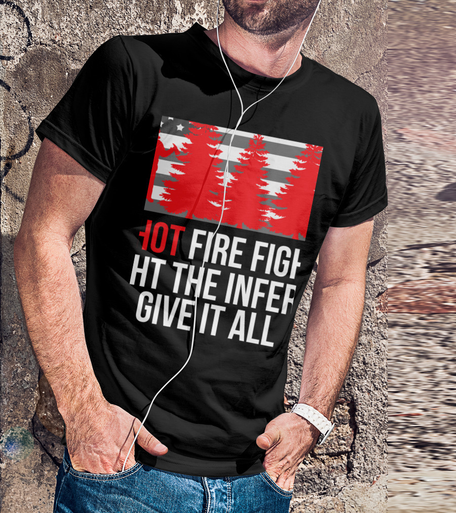 Hotshot Firefighter Fight The Inferno Give It All Wildlands Elite T-Shirt