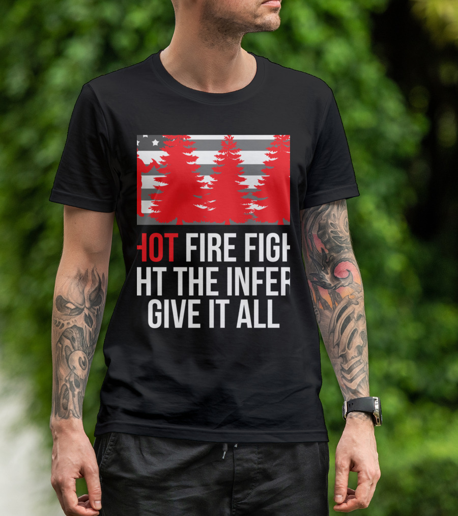 Hotshot Firefighter Fight The Inferno Give It All Wildlands Elite T-Shirt