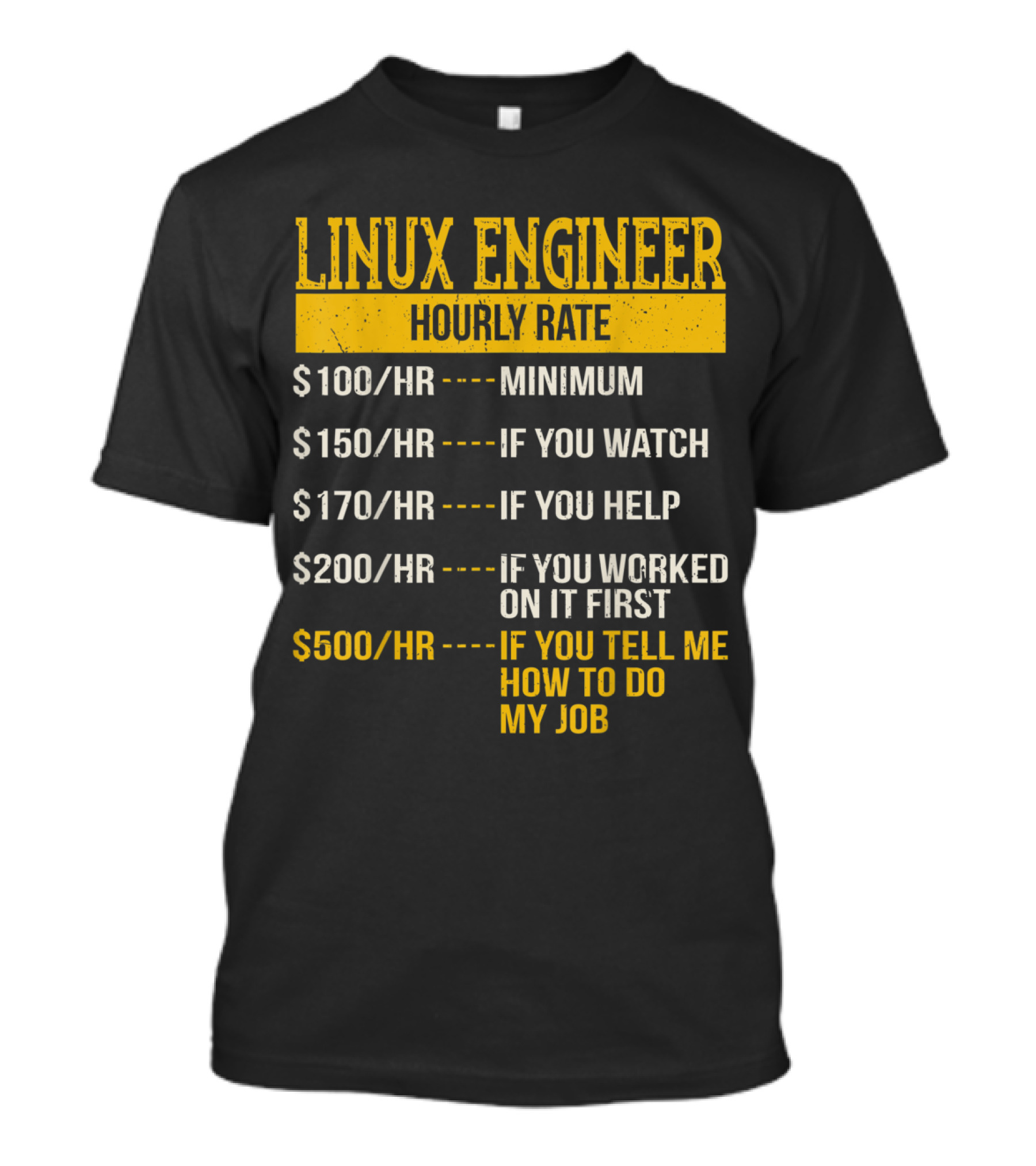 Linux Engineer Hourly Rate: Minimum, If You Watch, If You Help, If You Worked On It First, If You Tell Me How To Do My Job T-Shirt