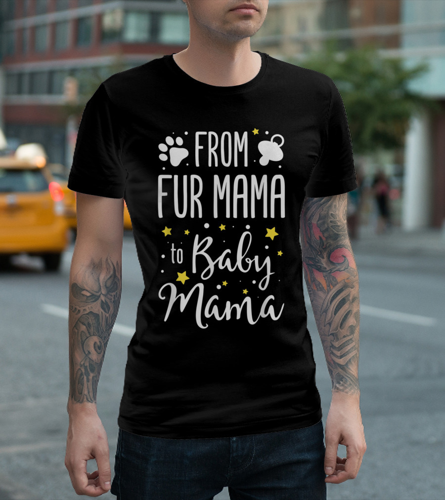 From Fur Mama To Baby Mama Funny Pet Paw And Pacifier Stars T-Shirt