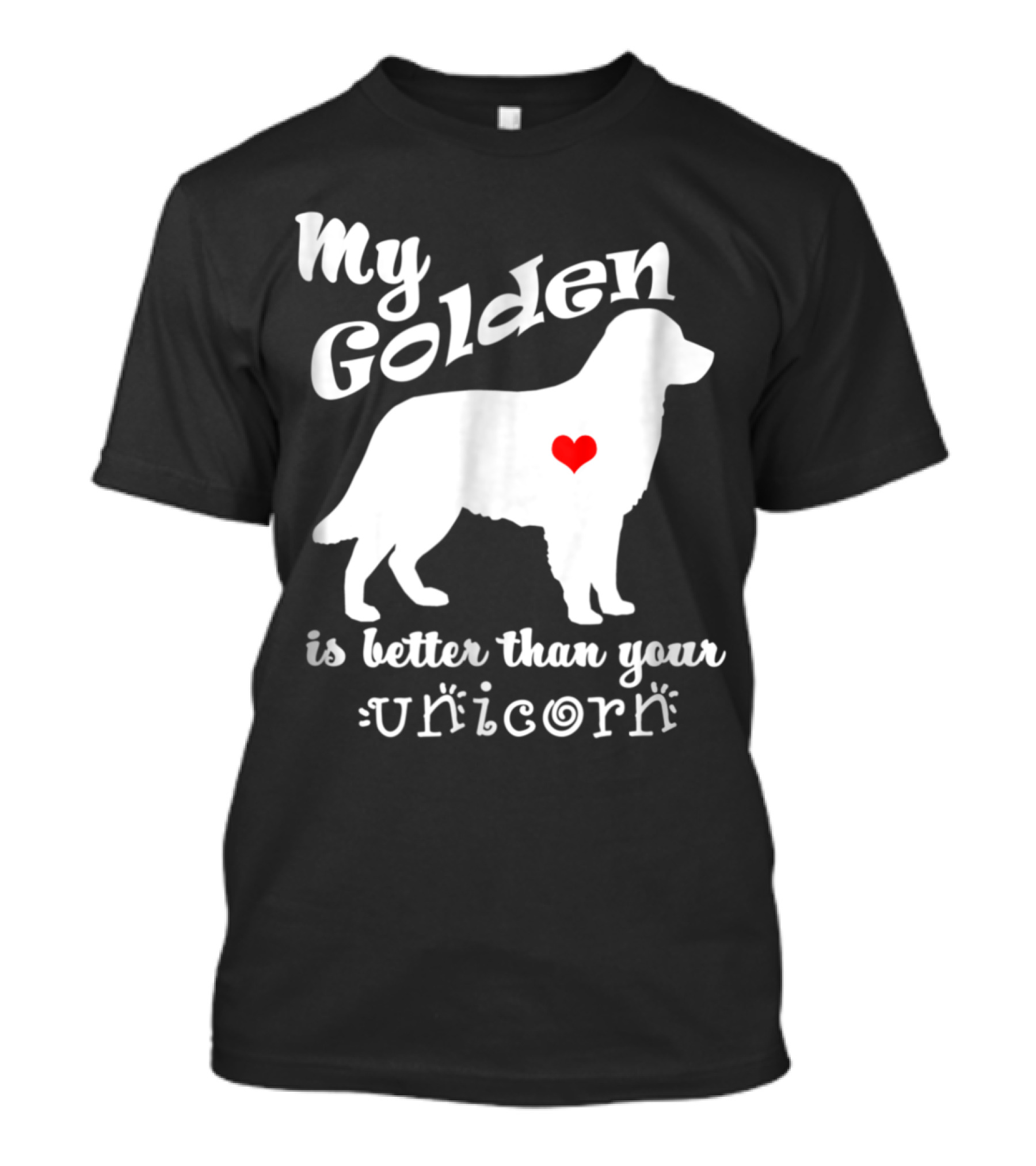 Golden Retriever Love: My Golden Is Better Than Your Unicorn T-Shirt