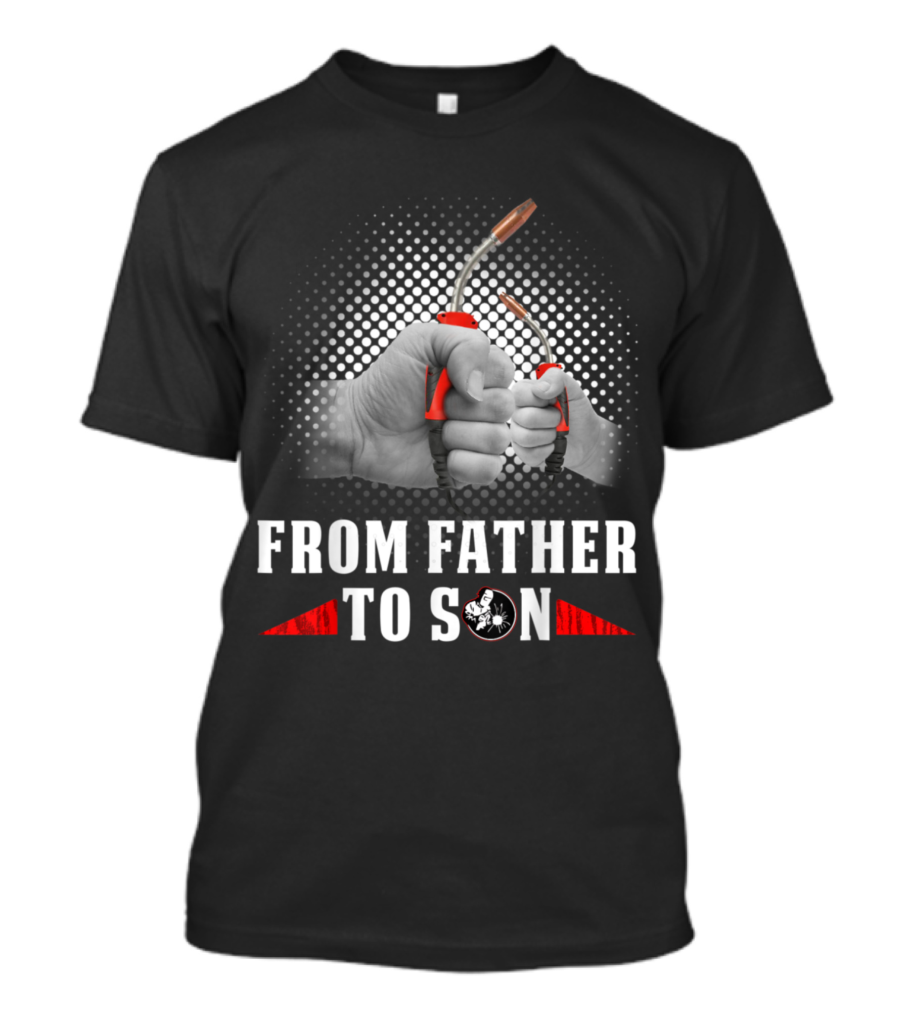 From Father To Son Welding Torch Hands T-Shirt