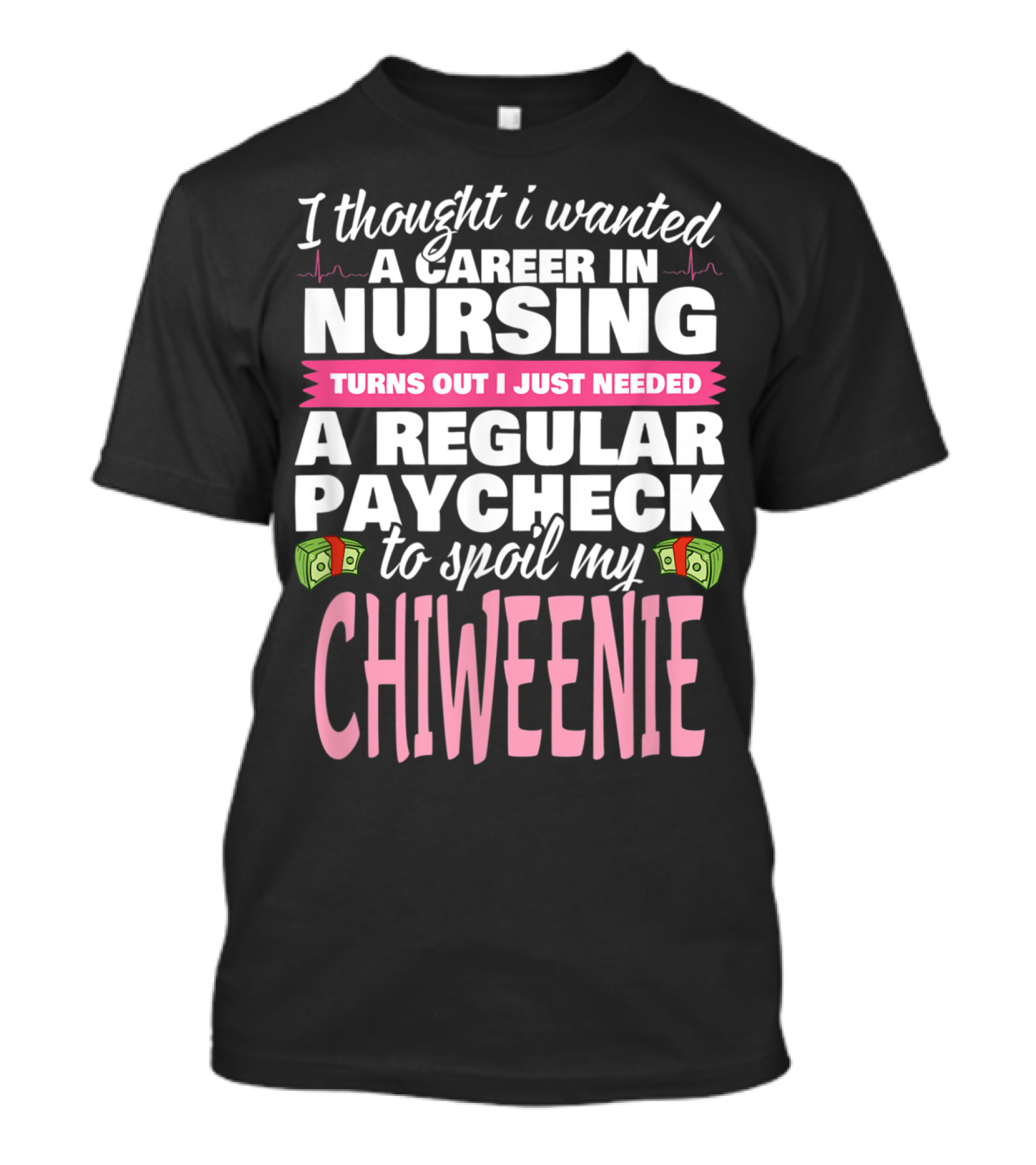 Career In Nursing For Chiweenie Spoiling Enthusiast T-Shirt