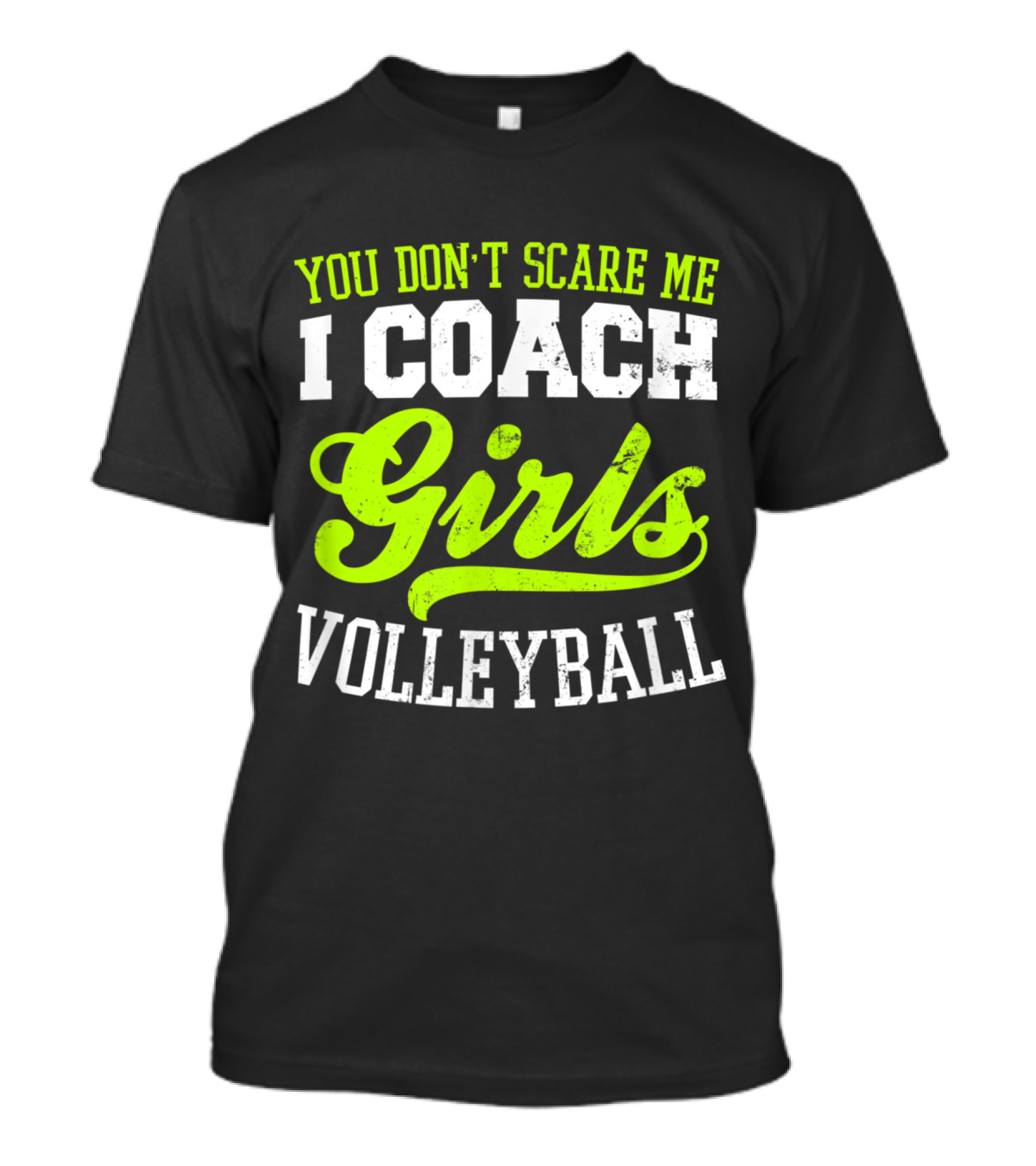 You Don't Scare Me I Coach Girls Volleyball T-Shirt