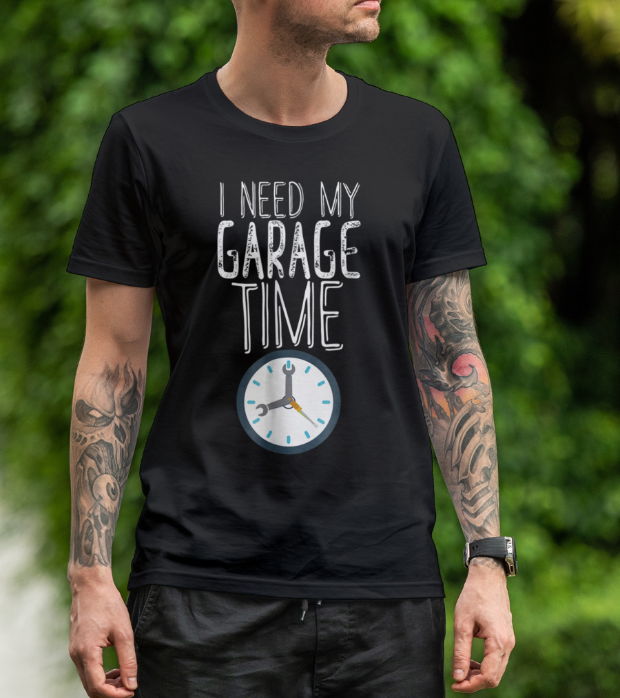 I Need My Garage Time Clock Wrench Mechanic Dad T-Shirt