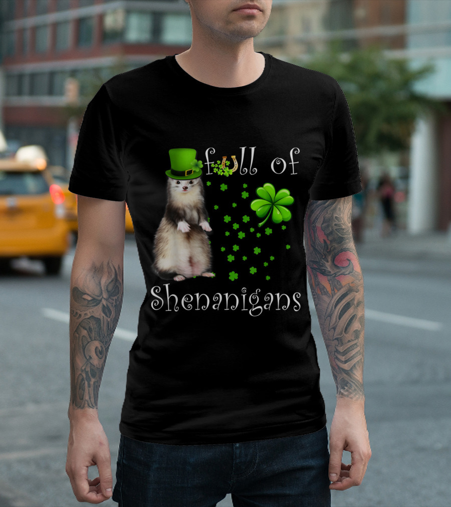 Full of Shenanigans Ferret with Shamrocks and Leprechaun Hat T-Shirt