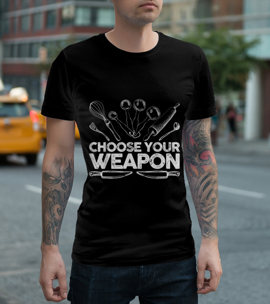 Choose Your Weapon Baking Cooking Tools Chef Essentials T-Shirt