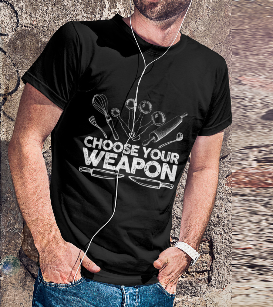 Choose Your Weapon Baking Cooking Tools Chef Essentials T-Shirt