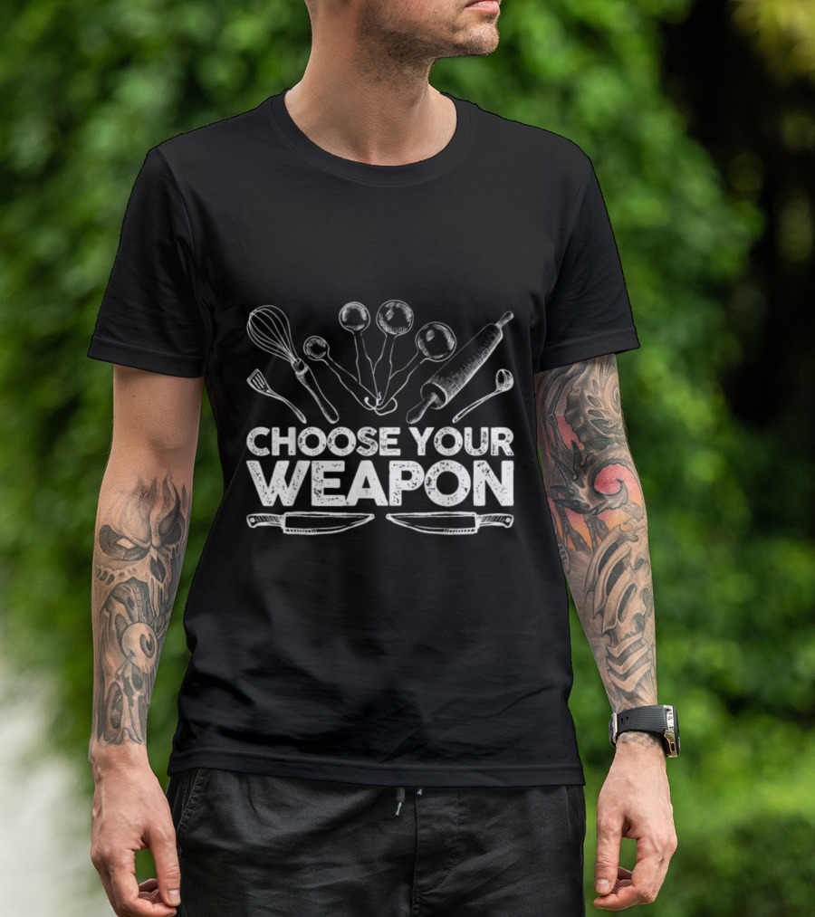Choose Your Weapon Baking Cooking Tools Chef Essentials T-Shirt