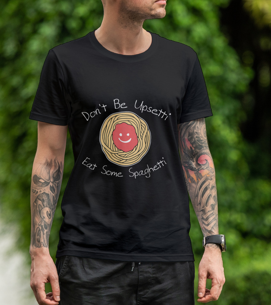 Don't Be Upsetti Eat Some Spaghetti Smiley Face Pasta T-Shirt