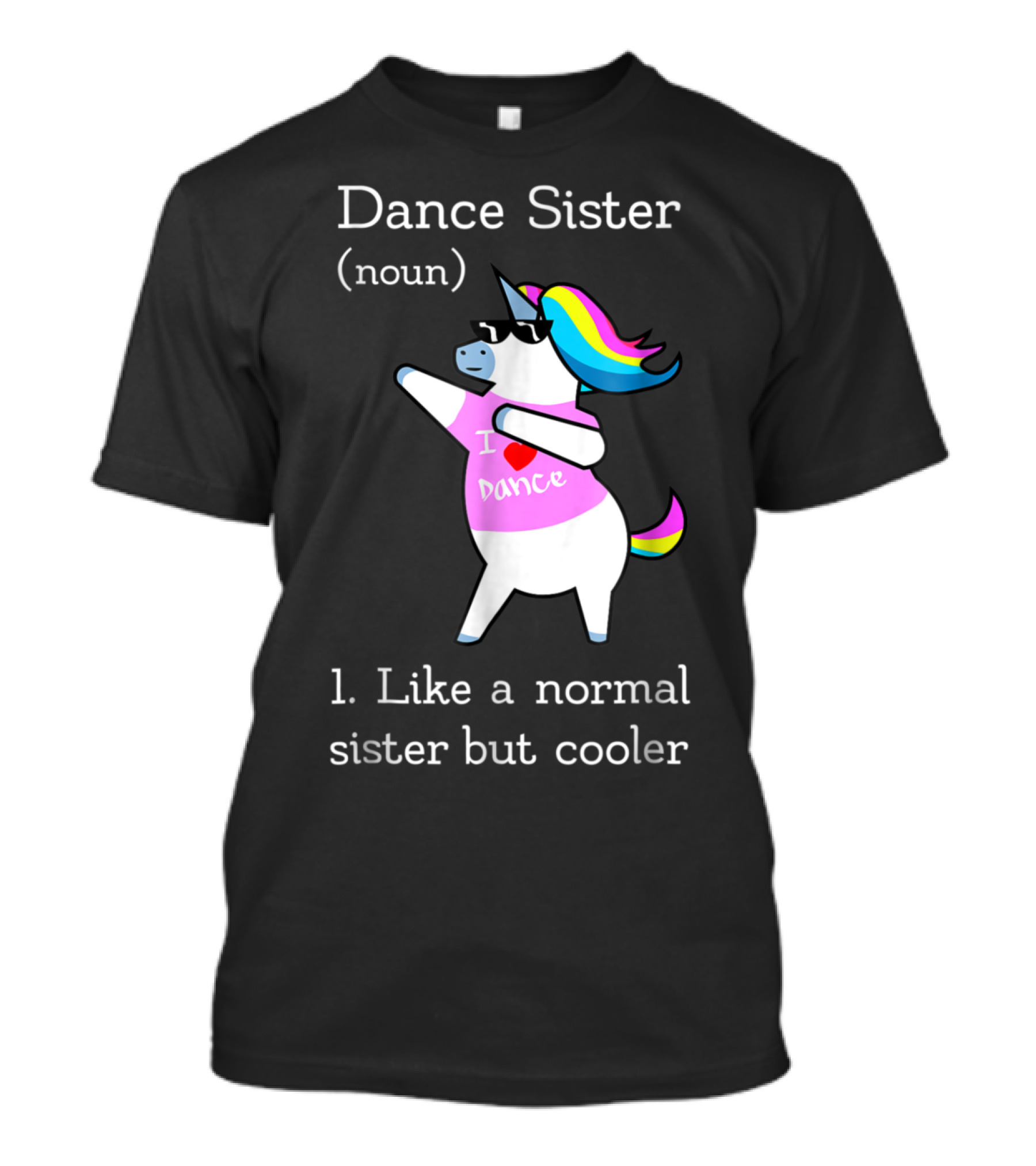 Dance Sister Unicorn - Like A Normal Sister But Cooler T-Shirt