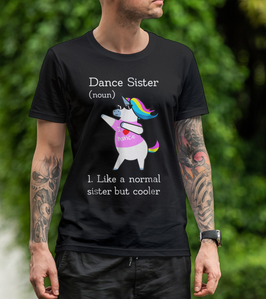 Dance Sister Unicorn - Like A Normal Sister But Cooler T-Shirt