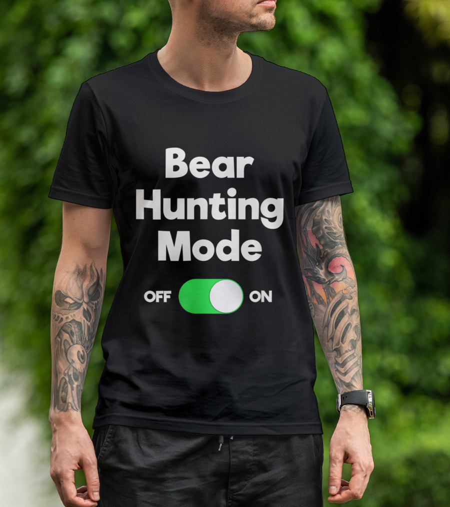 Bear Hunting Mode Switch On Off Funny Hunter T-Shirt
