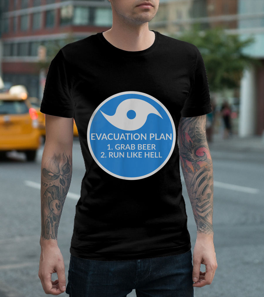Hurricane Evacuation Plan Circle Grab Beer Run Like Hell Humor Sign T-Shirt