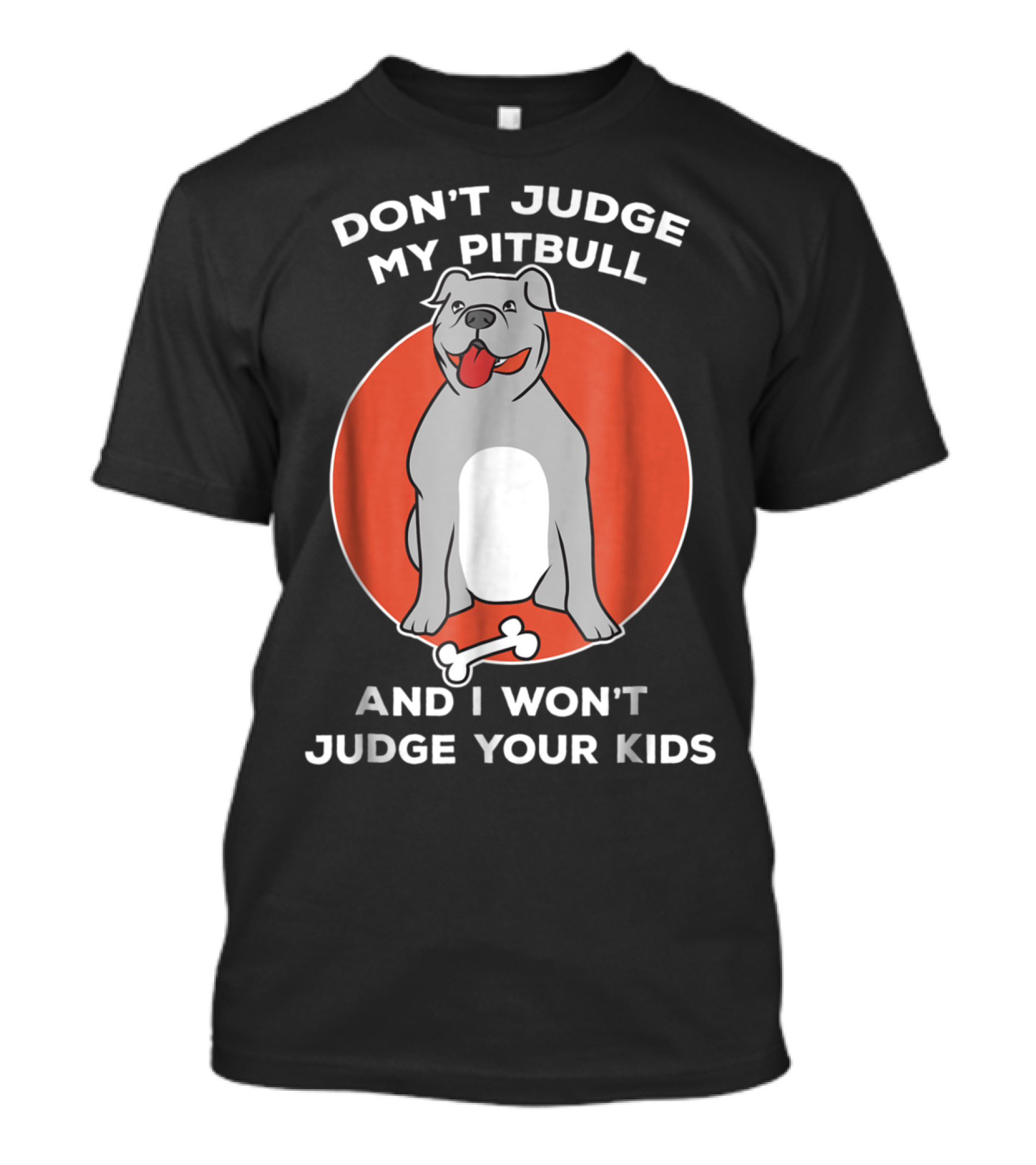 Don't Judge My Pitbull And I Won't Judge Your Kids Dog With Bone T-Shirt