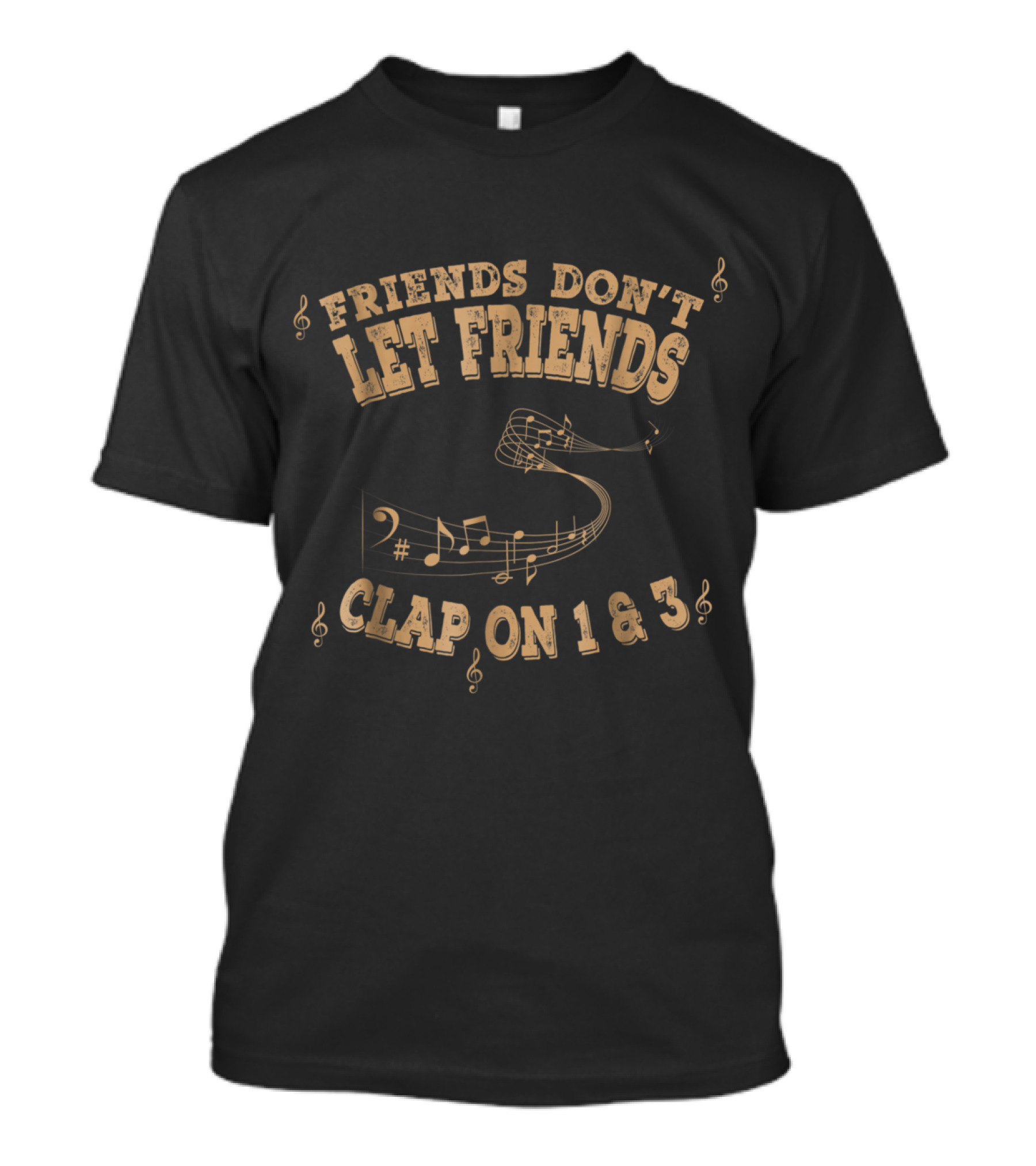 Friends Don't Let Friends Clap On 1 And 3 Musical Notes And Treble Clef T-Shirt