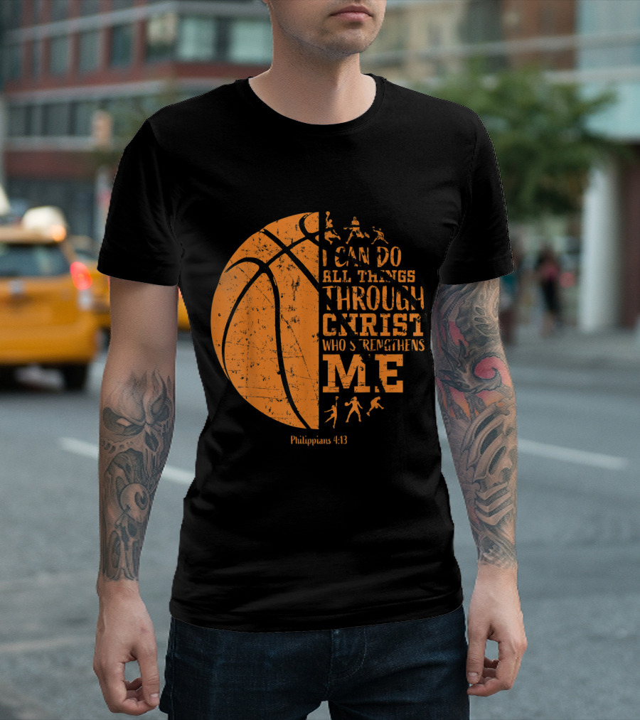 Christian Basketball Philippians 4:13 I Can Do All Things Through Christ Who Strengthens Me T-Shirt